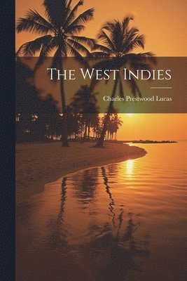 Charles Prestwood Lucas - West Indies, Häftad