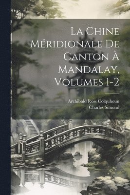 bokomslag La Chine Mridionale De Canton  Mandalay, Volumes 1-2