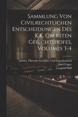 Sammlung Von Civilrechtlichen Entscheidungen Des K.K. Obersten Gerichtshofes, Volumes 3-4 1