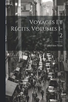 bokomslag Voyages Et Rcits, Volumes 1-2