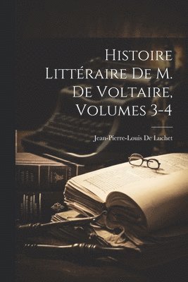 bokomslag Histoire Littraire De M. De Voltaire, Volumes 3-4
