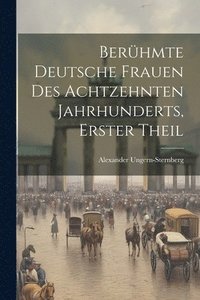 bokomslag Berhmte Deutsche Frauen Des Achtzehnten Jahrhunderts, Erster Theil