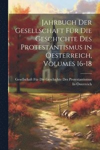 bokomslag Jahrbuch Der Gesellschaft Fr Die Geschichte Des Protestantismus in Oesterreich, Volumes 16-18