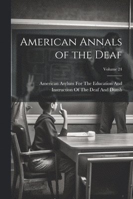 American Annals of the Deaf; Volume 24 1