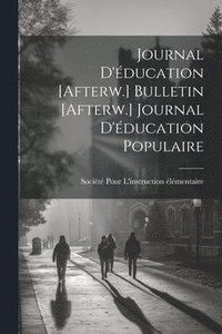 bokomslag Journal D'ducation [Afterw.] Bulletin [Afterw.] Journal D'ducation Populaire