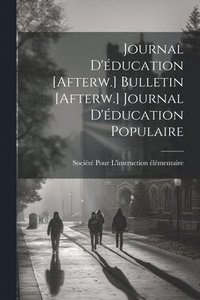 bokomslag Journal D'éducation [Afterw.] Bulletin [Afterw.] Journal D'éducation Populaire