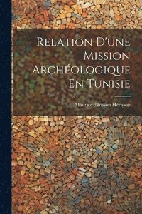 bokomslag Relation D'une Mission Archologique En Tunisie
