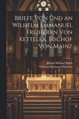 bokomslag Briefe Von Und an Wilhelm Emmanuel Freiherrn Von Ketteler, Bischof Von Mainz