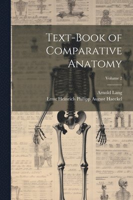 Text-Book of Comparative Anatomy; Volume 2 1