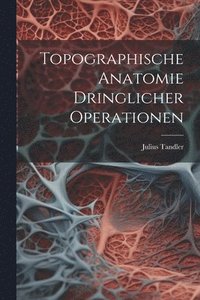bokomslag Topographische Anatomie Dringlicher Operationen