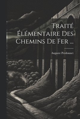 Auguste Perdonnet - Traité Élémentaire Des Chemins De Fer ..., Häftad