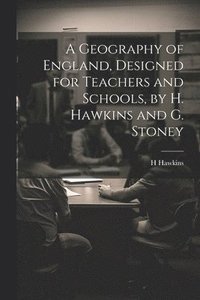 bokomslag Geography of England, Designed for Teachers and Schools, by H. Hawkins and G. Stoney