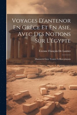 Voyages D'antenor En Grce Et En Asie, Avec Des Notions Sur L'gypte 1