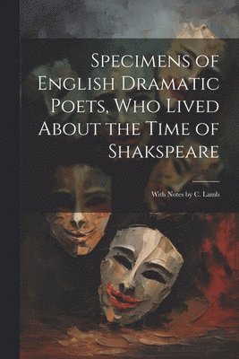 bokomslag Specimens of English Dramatic Poets, Who Lived About the Time of Shakspeare
