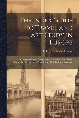 bokomslag The Index Guide to Travel and Art-Study in Europe