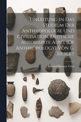 bokomslag Einleitung in Das Studium Der Anthropologie Und Civilisation. Deutsche Autorisirte Ausg. [Of Anthropology] Von G. Siebert
