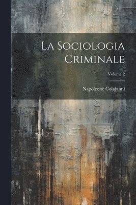 bokomslag La Sociologia Criminale; Volume 2