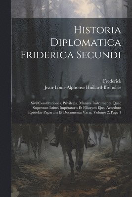 Frederick, Jean-Louis-Alphonse Huillard-Bréholles - Historia Diplomatica Friderica Secundi, Häftad