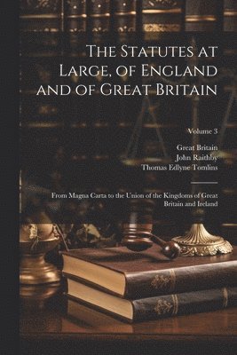 Great Britain, John Raithby, Thomas Edlyne Tomlins - Statutes at Large, of England and of Great Britain, Häftad