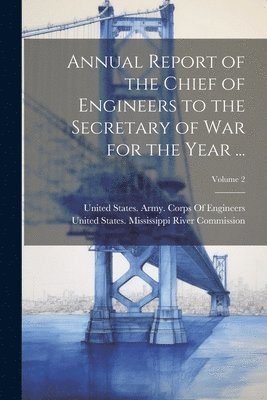 bokomslag Annual Report of the Chief of Engineers to the Secretary of War for the Year ...; Volume 2