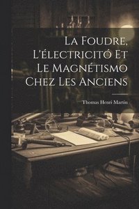 bokomslag La Foudre, L'lectricit Et Le Magntismo Chez Les Anciens