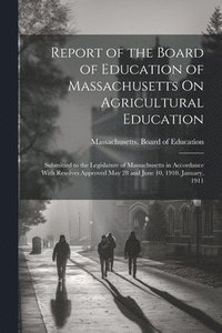 bokomslag Report of the Board of Education of Massachusetts On Agricultural Education