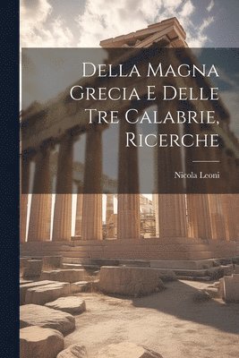 bokomslag Della Magna Grecia E Delle Tre Calabrie, Ricerche