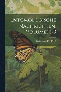 bokomslag Entomologische Nachrichten, Volumes 1-3
