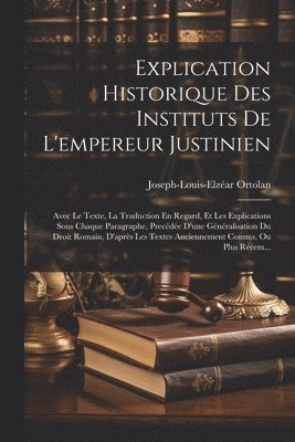 bokomslag Explication Historique Des Instituts De L'empereur Justinien