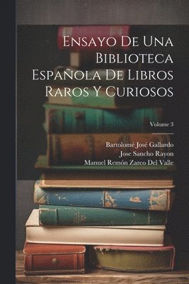 Ensayo De Una Biblioteca Espaola De Libros Raros Y Curiosos; Volume 3 1