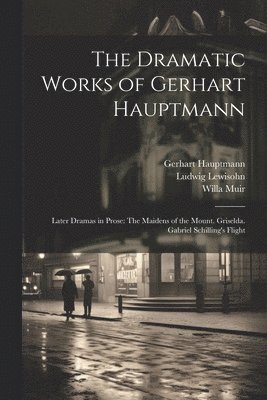 The Dramatic Works of Gerhart Hauptmann 1
