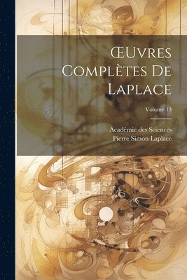 Académie Des Sciences, Pierre Simon Laplace, Académie des Sciences - OEuvres Complètes De Laplace; Volume 13, Häftad