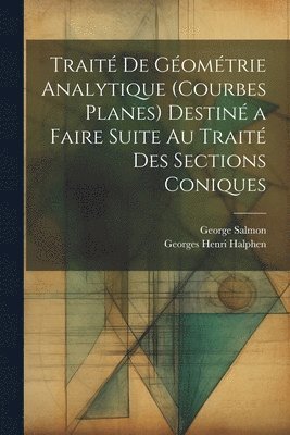 George Salmon, Georges Henri Halphen - Traité De Géométrie Analytique (Courbes Planes) Destiné a Faire Suite Au Traité Des Sections Coniques, Häftad