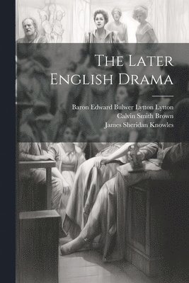 The Later English Drama 1