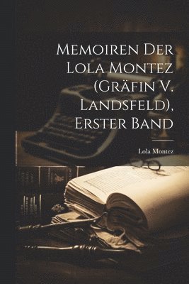 Lola Montez - Memoiren Der Lola Montez (Gräfin V. Landsfeld), Erster Band, Häftad