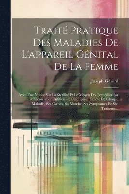 Joseph Gérard - Traité Pratique Des Maladies De L'appareil Génital De La Femme, Häftad