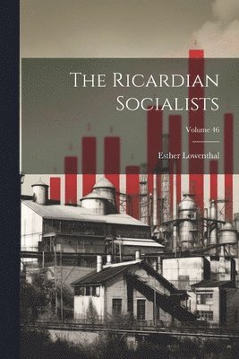 The Ricardian Socialists; Volume 46 1