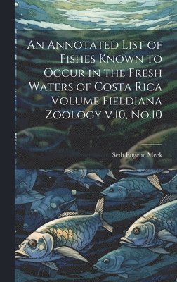 An Annotated List of Fishes Known to Occur in the Fresh Waters of Costa Rica Volume Fieldiana Zoology v.10, No.10 1