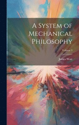 James Watt - System of Mechanical Philosophy; Volume 3, Inbunden