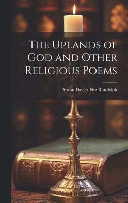 Anson Davies Fitz Randolph - Uplands of God and Other Religious Poems, Inbunden