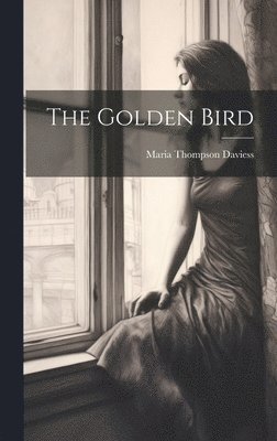 Maria Thompson Daviess - Golden Bird, Inbunden