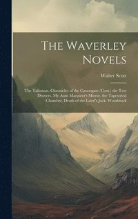 bokomslag The Waverley Novels: The Talisman. Chronicles of the Canongate (Cont.) the Two Drovers. My Aunt Margaret's Mirror. the Tapestried Chamber.