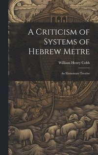 bokomslag A Criticism of Systems of Hebrew Metre