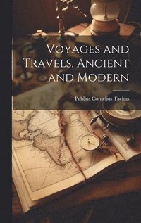bokomslag Voyages and Travels, Ancient and Modern