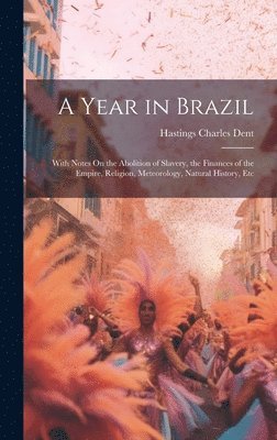 Hastings Charles Dent - Year in Brazil, Inbunden