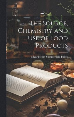 bokomslag The Source, Chemistry and Use of Food Products