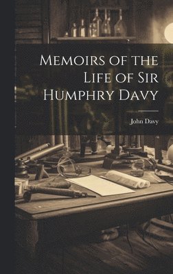 John Davy - Memoirs of the Life of Sir Humphry Davy, Inbunden