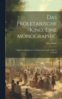 Das Proletarische Kind, Eine Monographic