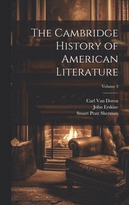 The Cambridge History of American Literature; Volume 3 1