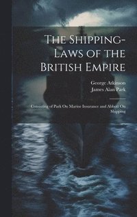 bokomslag The Shipping-Laws of the British Empire